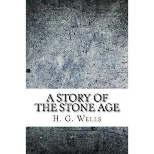 H. G. Wells A Story Of The Stone Age