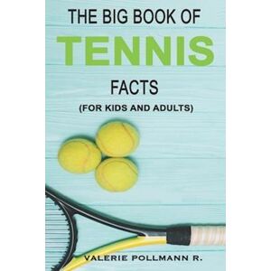 Valerie Pollmann R. The Big Book Of Tennis Facts: For Kids And Adults
