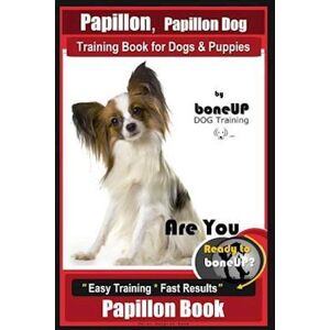 Karen Douglas Kane Papillon, Papillon Dog Training Book For Dogs & Puppies By Bone Up Dog Training