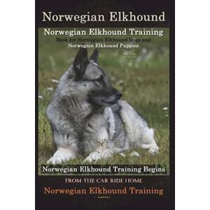Doug K. Naiyn Norwegian Elkhound Training Book For Norwegian Elkhound Dogs & Norwegian Elkhound Puppies By D!G This Dog Training