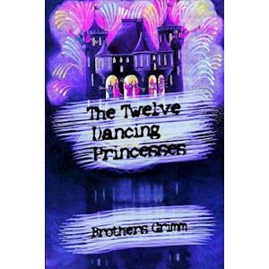 Brothers Grimm The Twelve Dancing Princesses