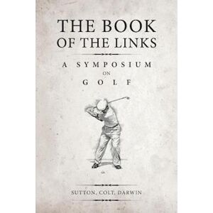 Bernard Darwin The Book Of The Links (Annotated): A Symposium On Golf