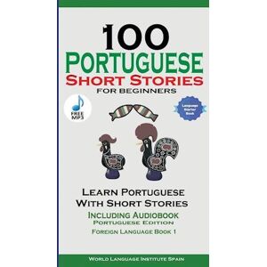 World Language Institute Spain 100 Portuguese Short Stories For Beginners Learn Portuguese With Stories Including Audiobook: Portuguese Edition Foreign Language Book 1