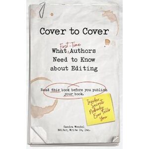 Sandra Wendel Cover To Cover: What First-Time Authors Need To Know About Editing