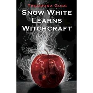 Theodora Goss Snow White Learns Witchcraft