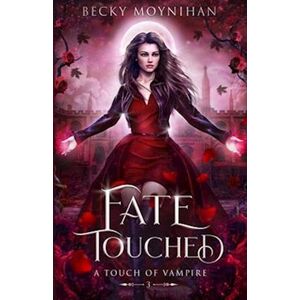 Becky Moynihan Fate Touched: A Paranormal Vampire Romance