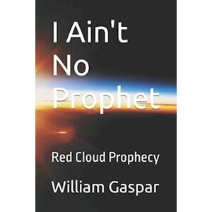 Eva Gaspar I Ain'T No Prophet : Red Cloud Prophecy