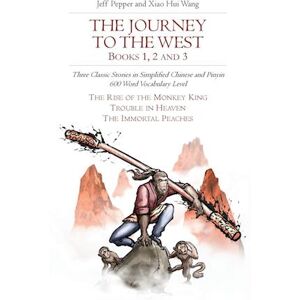 Jeff Pepper The Journey To The West, Books 1, 2 And 3: Three Classic Stories In Simplified Chinese And Pinyin, 600 Word Vocabulary Level