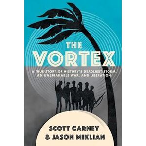 Jason Miklian The Vortex: A True Story Of History'S Deadliest Storm, An Unspeakable War, And Liberation