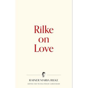 Rainer Maria Rilke Rilke On Love