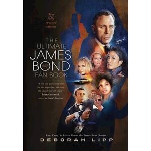 Deborah Lipp The Ultimate James Bond Fan Book: Fun, Facts, & Trivia About The James Bond Movies