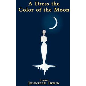 Jennifer Irwin A Dress The Color Of The Moon