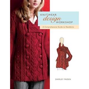 Shirley Paden Knitwear Design Workshop: A Comprehensive Guide To Handknits