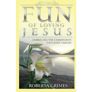 Roberta Grimes The Fun Of Loving Jesus