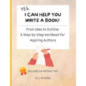 D. L. Armillei Yes, I Can Help You Write A Book!