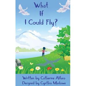 Catherine Alfaro What If I Could Fly?