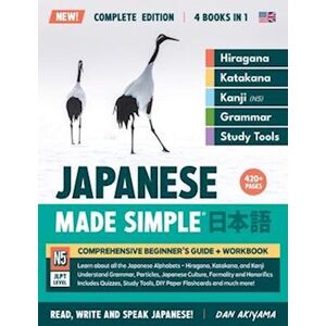 Dan Akiyama Learning Japanese, Made Simple   Beginner'S Guide + Integrated Workbook   Complete Series Edition (4 Books In 1): Learn How To Read, Write & Speak Jap