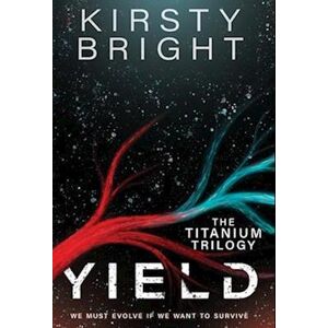 Kirsty Bright Yield: The Titanium Trilogy: Book 1