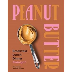 Tim Lannan Peanut Butter: Breakfast, Lunch, Dinner, Midnight