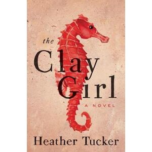 Heather Tucker The Clay Girl
