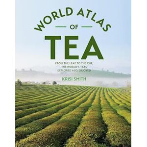 Krisi Smith The World Atlas Of Tea