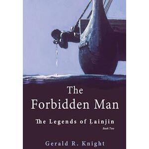 Gerald R Knight The Forbidden Man: The Legends Of Lainjin, Book Two