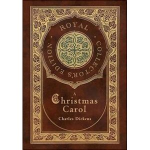 Charles Dickens A Christmas Carol (Royal Collector'S Edition) (Illustrated) (Case Laminate Hardcover With Jacket)