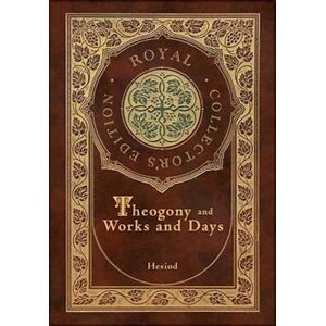 Hesiod Theogony And Works And Days (Royal Collector'S Edition) (Annotated) (Case Laminate Hardcover With Jacket)