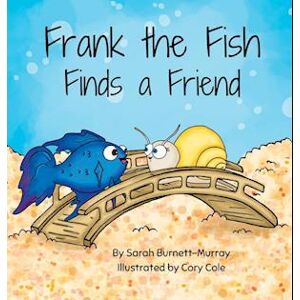 Sarah Burnett-Murray Frank The Fish Finds A Friend (A Portion Of All Proceeds Donated To Support Friendship)