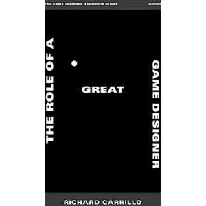 Richard Carrillo The Role Of A Great Game Designer