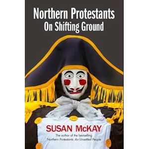Susan McKay Northern Protestants: On Shifting Ground