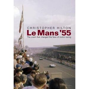 Christopher Hilton Le Mans '55 The Crash That Changed The Face Of Motor Racing