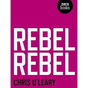 Chris O'Leary Rebel Rebel – All The Songs Of David Bowie From `64 To `76