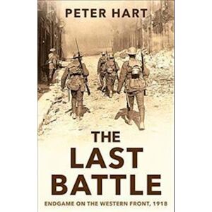 Peter Hart The Last Battle