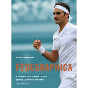 Mark Hodgkinson Fedegraphica: A Graphic Biography Of The Genius Of Roger Federer