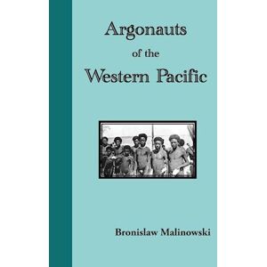 Bronislaw Malinowski Argonauts Of The Western Pacific. An Account Of Native Enterprise And Adventure In The Archipelagoes Of Melanesian New Guinea