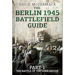 David Mccormack The Berlin 1945 Battlefield Guide