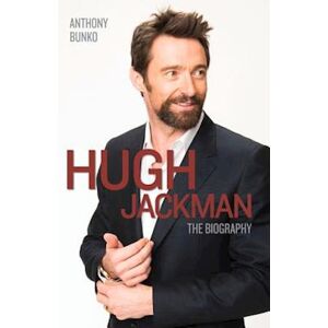 Anthony Bunko Hugh Jackman - The Biography