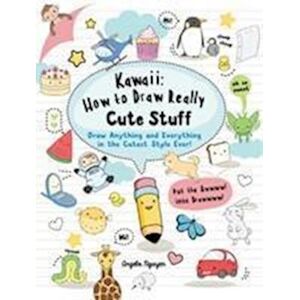 Angela Nguyen Kawaii: How To Draw Really Cute Stuff