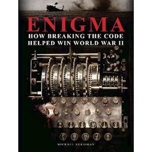 Michael Kerrigan Enigma: How Breaking The Code Helped Win World War Ii