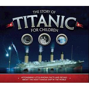 Joe Fullman The Story Of The Titanic For Children