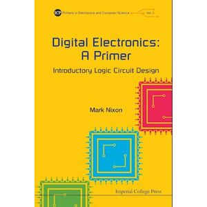 Mark S. Nixon Digital Electronics: A Primer - Introductory Logic Circuit Design