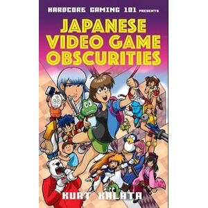 Kurt Kalata Hardcore Gaming 101 Presents: Japanese Video Game Obscurities