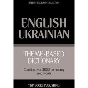 Andrey Taranov Theme-Based Dictionary British English-Ukrainian - 3000 Words