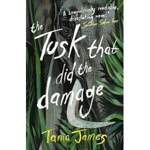 Tania James The Tusk That Did The Damage