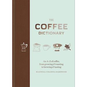 Maxwell Colonna-Dashwood The Coffee Dictionary