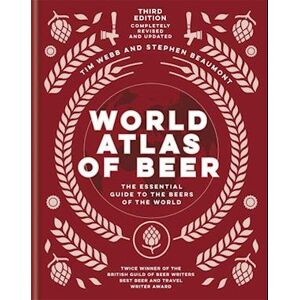 Tim Webb World Atlas Of Beer: The Essential New Guide To The Beers Of The World (Hb)