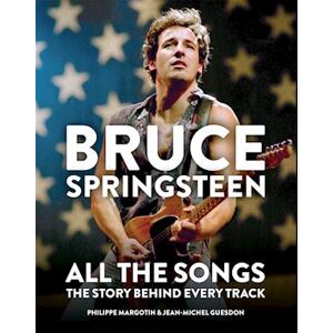 Philippe Margotin Bruce Springsteen: All The Songs