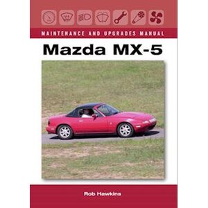 Rob Hawkins Mazda Mx-5 Maintenance And Upgrades Manual