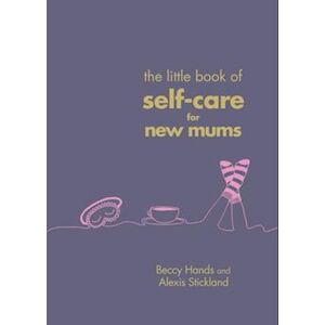 Beccy Hands The Little Book Of Self-Care For New Mums